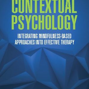 Contextual Psychology:  Integrating Mindfulness-Based Approaches into Effective Therapy (eBook)